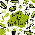 Matcha. Vector doodle illustration of matcha tea products with text Love you so Matcha. Japanese tea ceremony. Royalty Free Stock Photo
