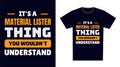 material lister T Shirt Design. It\'s a material lister Thing, You Wouldn\'t Understand