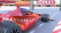 Mathematics and success - pictured as word Mathematics and a f1 car, to symbolize that Mathematics can help achieving success and