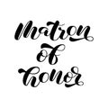 Matron of honor brush lettering. Wedding inscription for clothes. Bridesmaid. Vector illustration