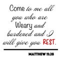 Matthew 11:28 - Come to me all who are weary and burdened and I will give you rest word design vector on white background for Chri Royalty Free Stock Photo