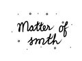 Matter of smth phrase handwritten. Lettering calligraphy text. Isolated word black