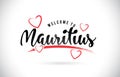 Mauritius Welcome To Word Text with Handwritten Font and Red Love Hearts.