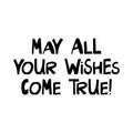 May all your wishes come true. Cute hand drawn lettering in modern scandinavian style. Isolated on white background. Vector stock Royalty Free Stock Photo