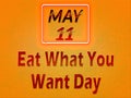 11 May, Eat What You Want Day, Text Effect on orange Background Royalty Free Stock Photo