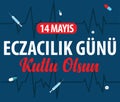 14 may. happy pharmacist day. turkish: 14 mayis. eczacilik gunu kutlu olsun