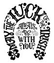 May the luck of the Irish always be with you - hand drawn vector St Patrick`s day black color lettering phrase, horseshoes shape Royalty Free Stock Photo