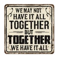 We may not have it all together but together we have all vintage rusty metal sign Royalty Free Stock Photo