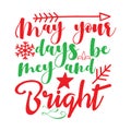 May your days be may and bright, Christmas Tee Print, Merry Christmas Royalty Free Stock Photo