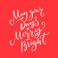 May your days be merry and bright. Royalty Free Stock Photo