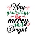 May your days be merry and bright, Christmas Tee Print, Merry Christmas Royalty Free Stock Photo