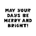 May your days be merry and bright. Winter holidays quote. Cute hand drawn lettering in modern scandinavian style Royalty Free Stock Photo