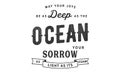 May your joys be as deep as the ocean, your sorrows as light as its foam Royalty Free Stock Photo