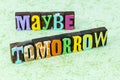 Maybe tomorrow OK not today tonight never resistance procrastination Royalty Free Stock Photo