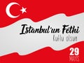 29 Mayis Istanbul`un Fethi Kutlu Olsun. Translation: 29 May Day of Conquest of Istanbul, happy holidays
