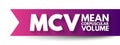 MCV Mean Corpuscular Volume - measure of the average volume of a red blood corpuscle, acronym text concept background