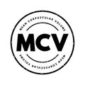 MCV Mean Corpuscular Volume - measure of the average volume of a red blood corpuscle, acronym text concept stamp