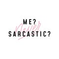 Me never sarcastic cute positive lettering