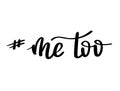 Me too hand lettering. A call to stand against sexual harassment, assault and violence toward women. Feminist phrase or