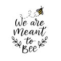 We are meant to bee, funny bee quote, hand drawn lettering for cute print. Positive quotes isolated on white background