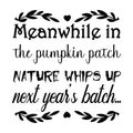 Meanwhile in the pumpkin patch nature whips up next year\'s typography t-shirt