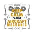 Mechanic Quote and Saying. Keep calm I m your aircraft