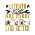 Mechanic Quote and saying. Leftover parts are proof you made it even better