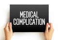 Medical Complication - unfavorable result of a disease, health condition, or treatment, text concept on card