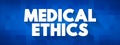 Medical Ethics - moral principles that govern the practice of medicine, text concept background