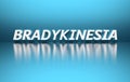 Medical term Bradykinesia meaning slowness of movement