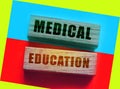 Medicial Education spelled out with wooden blocks. Educational healthcare concept