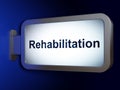 Medicine concept: Rehabilitation on billboard background