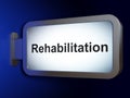 Medicine concept: Rehabilitation on billboard background