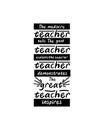 The mediocre teacher tells the good teacher explains the superior teacher demonstrates the great teacher inspires.Hand drawn