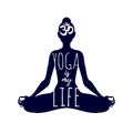 Meditating woman in lotus pose. Yoga is my life illustration.