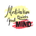 Meditation quiets your mind - inspire and motivational quote.Hand drawn beautiful lettering.