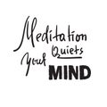 Meditation quiets your mind - inspire and motivational quote.Hand drawn beautiful lettering. Print for inspirational poster, t-shi Royalty Free Stock Photo