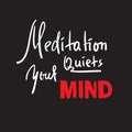 Meditation quiets your mind - inspire and motivational quote.Hand drawn beautiful lettering. Print for inspirational poster, t-shi Royalty Free Stock Photo