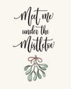 Meet me under the mistletoe calligraphy