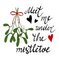 Meet me under the mistletoe. Handwritten lettering and the mistletoe branch with white berries, red ribbon. Isolated vector.