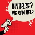 Megaphone Hand business concept Divorce? We Can Help