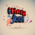Megaphone with `I Hate My Job sign ` typographic - vector