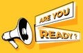 Megaphone or loudspeaker with speech bubble announces YOU ARE READY