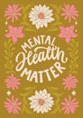 Mental health matter - hand written lettering Mental health quote. MInimalistic modern typographic slogan. Girl power