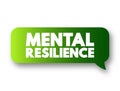 Mental Resilience - ability to cope mentally or emotionally with a crisis or to return to pre-crisis status quickly, text concept