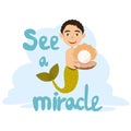 A mermaid boy with a beautiful green boast holds in his hands a large shell with a precious white pearl. Text See a miracle