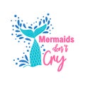 Mermaids don`t cry because they have the sea. The sea is the tears of mermaids. Mermaid tail card with splashing water