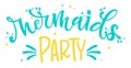 Mermaids Party blue yellow colors hand draw lettering quote