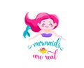 Mermaids are real. Mermaid little girl, bubbles and cute fish. Inspiration quote about summer. Typography design for Royalty Free Stock Photo