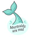Mermaids are real. Tail. Simple illustration with slogan Royalty Free Stock Photo